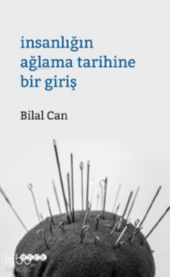 İnsanlığın Ağlama Tarihine Bir Giriş Bilal Can