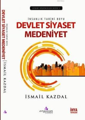 İnsanlık Tarihi Boyu Devlet Siyaset Medeniyet İsmail Kazdal