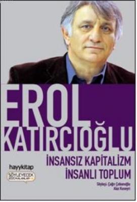 İnsansız Kapitalizm İnsanlı Toplum Erol Katırcıoğlu