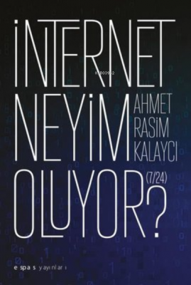 İnternet Neyim Oluyor? 7-24 Ahmet Rasim Kalaycı