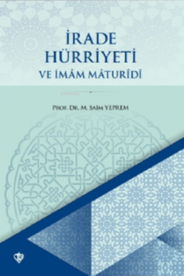 İrade Hürriyeti ve İmâm Mâturidi Mustafa Saim Yeprem