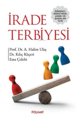 İrade Terbiyesi Öğrenci, Öğretmen, Anne ve Babalar için A. Halim Ulaş