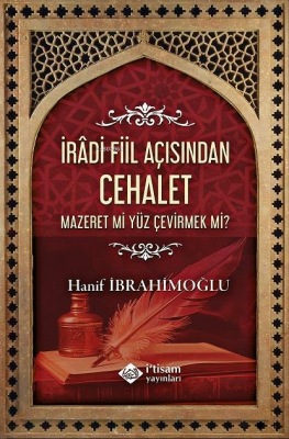 İradi Fiil Açısından Cehalet - Mazeret mi Yüz Çevirmek mi? Hanif İbrah