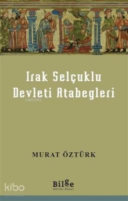 Irak Selçuklu Devleti Atabegleri Murat Öztürk