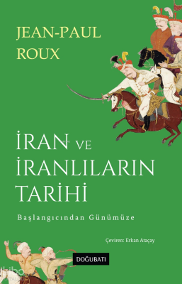 İran ve İranlıların Tarihi;Başlangıcından Günümüze Jean-Paul Roux