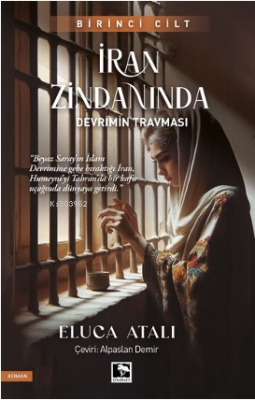 İran Zindanında – Devrimin Travması Eluca Atalı