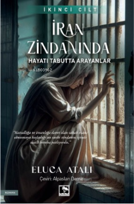 İran Zindanında ;Hayatı Tabutta Arayanlar Eluca Atalı