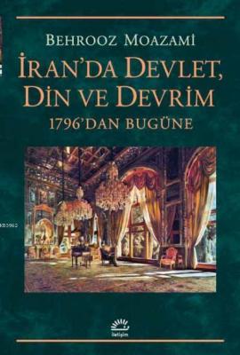 İran'da Devlet, Din ve Devrim Behrooz Moazami