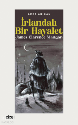 İrlandalı Bir Hayalet ;James Clarence Mangan Arda Arıkan