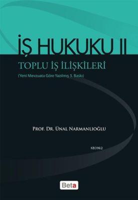 İş Hukuku II - Toplu İş İlişkileri Ünal Narmanlıoğlu