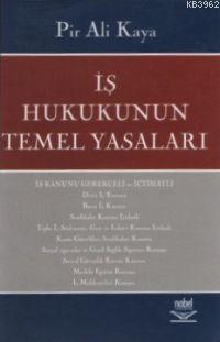 İş Hukukunun Temel Yasaları Pir Ali Kaya