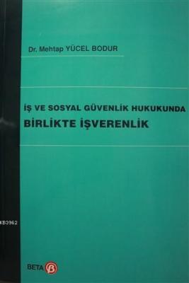 İş ve Sosyal Güvenlik Hukukunda Birlikte İşverenlik Mehtap Yücel Bodur