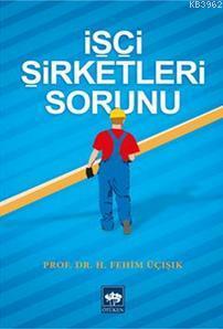 İşçi Şirketleri Sorunu H. Fehim Üçışık