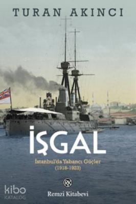 İşgal; İstanbul'da Yabancı Güçler 1918 - 1923 Turan Akıncı