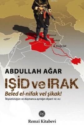 IŞİD ve Irak; Beled El-Nifak vel Şikak! Abdullah Ağar