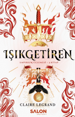 Işıkgetiren;Empirium Üçlemesi 3. Kitap Claire Legrand