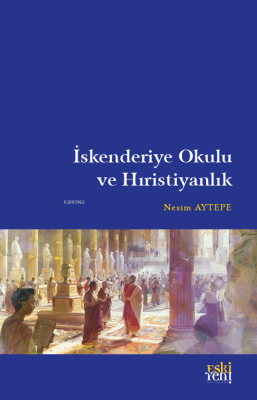 İskenderiye Okulu ve Hıristiyanlık Nesim Aytepe