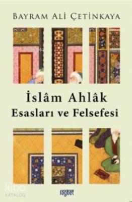 İslam Ahlak Esasları ve Felsefesi Bayram Ali Çetinkaya