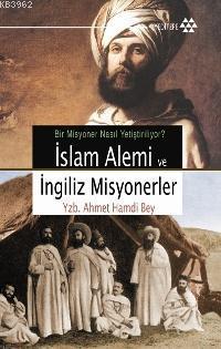 İslam Alemi ve İngiliz Misyonerler Yzb. Ahmet Hamdi Bey