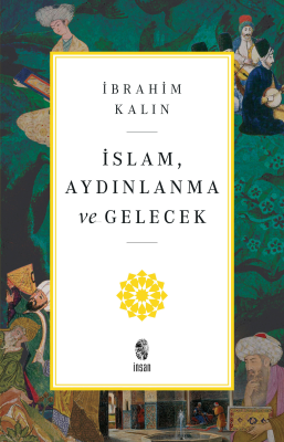 İslam, Aydınlanma ve Gelecek İbrahim Kalın