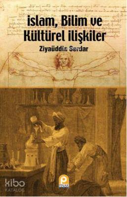 İslam, Bilim ve Kültürel İlişkiler Ziyaüddin Serdar