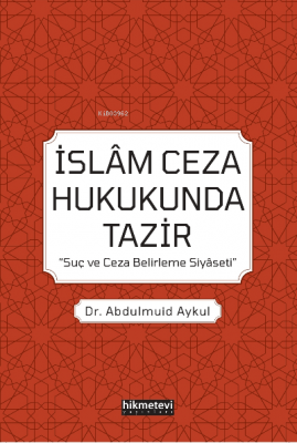 İslam Ceza Hukukunda Tazir 'Suç Ve Ceza Belirleme Siyaseti' Abdulmuid 