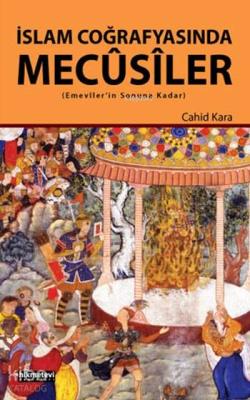 İslam Coğrafyasında Mecûsiler Cahid Kara