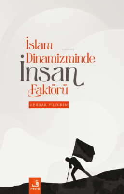 İslam Dinamizminde İnsan Faktörü Serdar Yıldırım