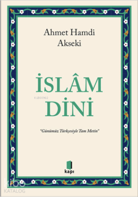 İslâm Dini ;“Günümüz Türkçesiyle Tam Metin” Ahmet Hamdi Akseki