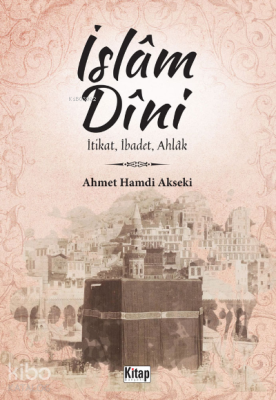 İslam Dini İtikat,İbadet,Ahlak Ahmet Hamdi Akseki