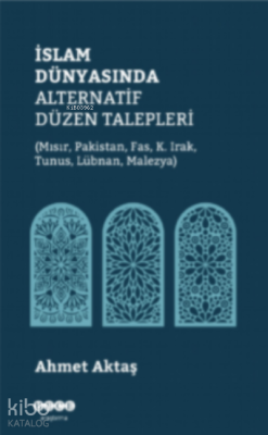 İslam Dünyasında Alternatif Düzen Talepleri Ahmet Aktaş