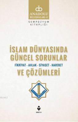 İslam Dünyasında Güncel Sorunlar ve Çözümleri (Fikriyat-Ahlak-Siyaset-