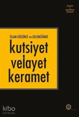 İslam Düşünce ve Geleneğinde Kutsiyet Velayet Keramet Kolektif