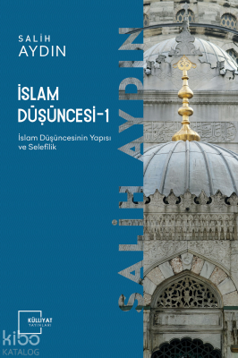 İslam Düşüncesi 1; İslâm Düşüncesinin Yapısı ve Selefilik Salih Aydın