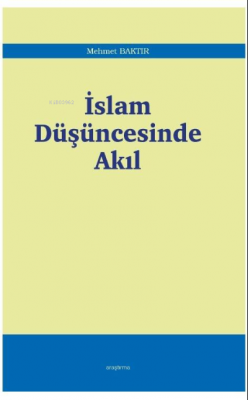 İslam Düşüncesinde Akıl Mehmet Baktır