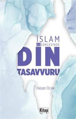 İslam Düşüncesinde Din Tasavvuru Hasan Ocak