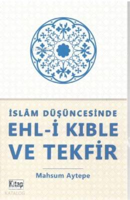 İslam Düşüncesinde Ehl-i Kıble ve Tekfir Mahsum Aytepe