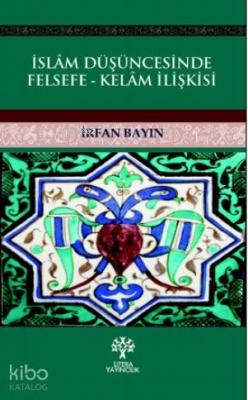 İslam Düşüncesinde Felsefe - Kelam İlişkisi İrfan Bayın