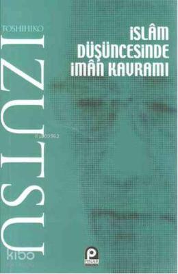 İslam Düşüncesinde İman Kavramı Toshihiko İzutsu