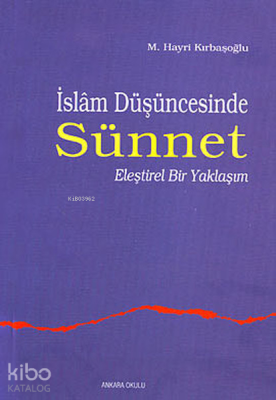 İslam Düşüncesinde Sünnet 1;eleştirel Bir Yaklaşım M. Hayri Kırbaşoğlu