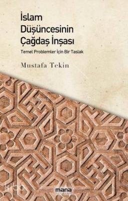 İslam Düşüncesinin Çağdaş İnşası Mustafa Tekin