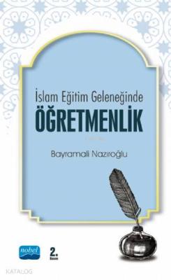 İslam Eğitim Geleneğinde Öğretmenlik Bayramali Nazıroğlu