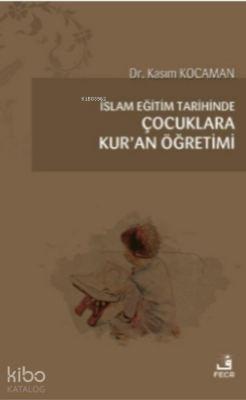 İslam Eğitim Tarihinde Çocuklara Kur'an Öğretimi Kasım Kocaman