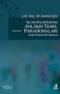 İslam Felsefesinde Ahlakın Temel Paradigmaları Kemal Göz