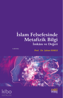 İslam Felsefesinde Metafizik Bilgi, İmkânı ve Değeri Şaban Haklı