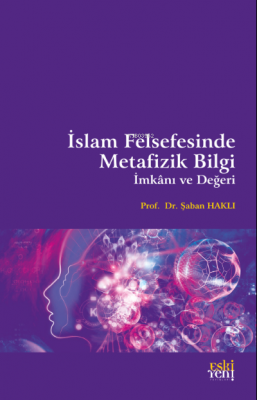 İslam Felsefesinde Metafizik Bilgi, İmkânı ve Değeri Şaban Haklı