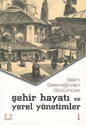 İslam Geleneğinden Günümüze Şehir Hayatı ve Yerel Yönetimler ;2 Cilt T