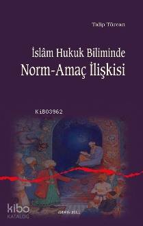 İslam Hukuk Biliminde Norm-amaç İlişkisi Talip Türcan