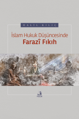 İslam Hukuk Düşüncesinde Farazî Fıkıh Halil Kılıç