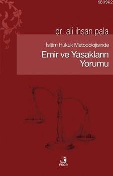 İslam Hukuk Metodolojisinde Emir ve Yasakların Yorumu Ali İhsan Pala